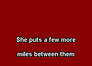 She puts a few more

miles between them