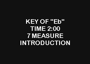 KEY OF Eb
TIME 2z00

7MEASURE
INTRODUCTION