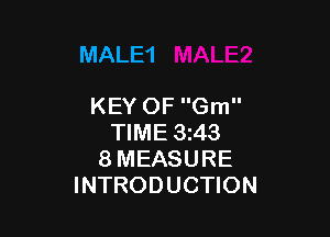 MALE1

KEY OF Gm

TIME 343
8 MEASURE
INTRODUCTION