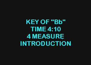 KEY OF Bb
TIME4z10

4MEASURE
INTRODUCTION