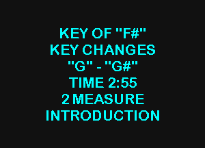 KEY OF F11
KEYCHANGES
IIGII - IIG II

TIME 255
2 MEASURE
INTRODUCTION