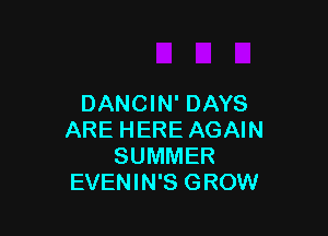 DANCIN' DAYS

ARE HERE AGAIN
SUMMER
EVENIN'S GROW