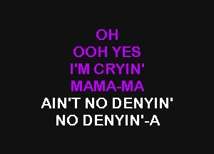 AIN'T NO DENYIN'
NO DENYIN'-A