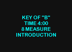 KEY OF B
TlME4i00

8MEASURE
INTRODUCTION