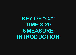 KEY OF C?!
TIME 1320

8MEASURE
INTRODUCTION