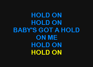 HOLD ON