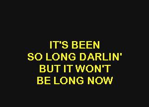 IT'S BEEN

SO LONG DARLIN'
BUT IT WON'T
BE LONG NOW