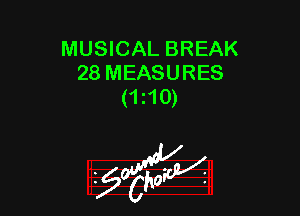 MUSICAL BREAK
28 MEASURES
(1i10)