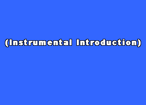 (Instrumental Introduction)