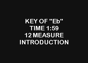 KEY OF Eb
TIME 159

1 2 MEASURE
INTRODUCTION