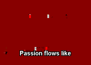 F . .
Passnon flows llke