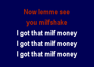 I got that milf money

I got that milf money
Igot that milf money