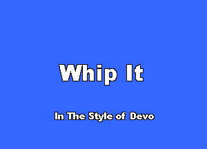 Whip Hit

In The Style of Devo