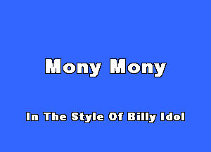 Mommy Manny

In The Style Of Billy Idol