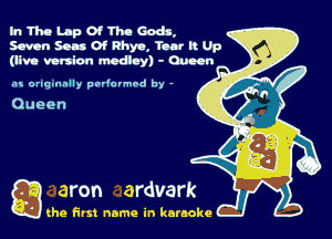 In The Lap Of The Gods,
Smn Seas Of Rhyn, Tam n Up
(liw wuian modlny) - Quinn

.1 orlqmmlly podormnd by -

Q the first name in karaoke