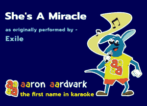 She's A Miracle

as oaiginally pedopmnd by -

g the first name in karaoke