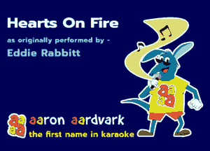 Hearts On Fire

.'u onqunnlly poviolmod by -

Eddie Rabbitt

g the first name in karaoke