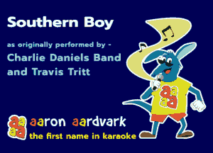 Southern Boy

us D'iginolly pcdovmed by -

Charlie Daniels Band
and Travis Tritt

Q the first name in karaoke