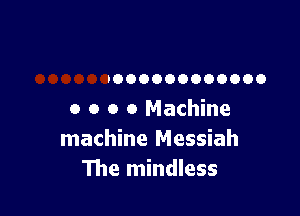 DOOOOOOOOOOOO

o o o 0 Machine
machine Messiah
The mindless