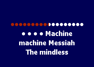 DOOOOOOOO

o o o 0 Machine
machine Messiah
The mindless