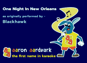 One Night In New Orleans

as aviginally paliom-od by

Blackhawk

g the first name in karaoke