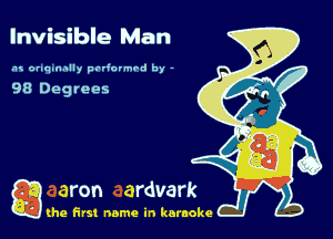 Invisible Man

.'u onqnnnlly padovmrd by -

98 Degrees

g the first name in karaoke