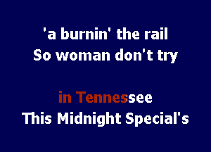 not another

true lover waitin'
in Tennessee
This Midnight Special's
