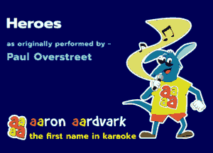 Heroes

as ougumlly por'o-nu-d by

Paul Overstreet

g the first name in karaoke