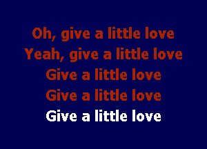 Give a little love