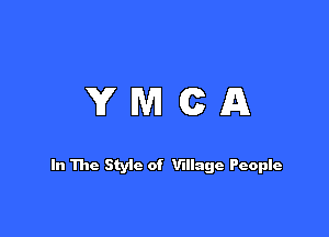 YMCA

In The Styic of Village People