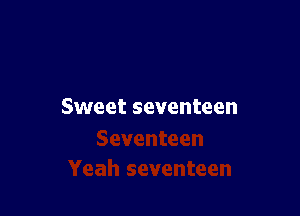 Sweet seventeen