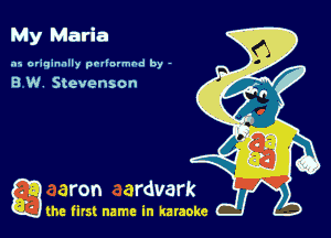 .
My Marla
.15 originally povinrmbd by -

B W. Stevenson

game firs! name in karaoke