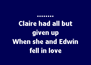 Ciaire had all but

given up
When she and Edwin
fell in love