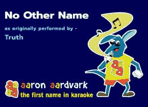 No Other Name

.15 oraqmnlly novinvmrd by -

game firs! name in karaoke