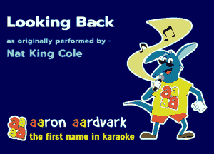 Looking Back

as originally pnl'nrmhd by -

Nat King Cole

game firs! name in karaoke