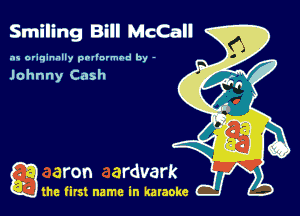 Smiling Bill McCall

as originally pnl'nrmhd by -

Johnny Cash

gm first name in karaoke