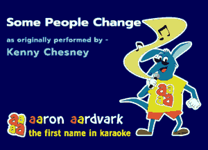 Some People Change

.15 originally povinrmbd by -

Kenny Chesney

game firs! name in karaoke