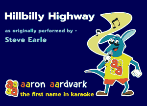 Hillbilly Highway

as ougmally pedormod by -

Steve Earle

Q the first name in karaoke