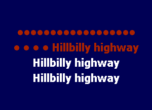 Hillbilly highway
Hillbilly highway