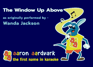 The Window Up Above

.15 originally povinrmbd by -

Wanda Jackson

game firs! name in karaoke