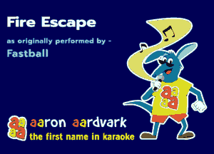 Fire Escape

.15 originally povinrmbd by -

Fastball

game firs! name in karaoke