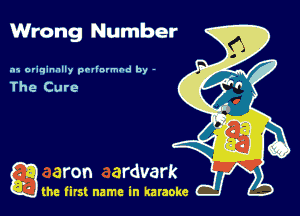 Wrong Number

n1 o'iqinnlly pollnvmhd by -

game firs! name in karaoke