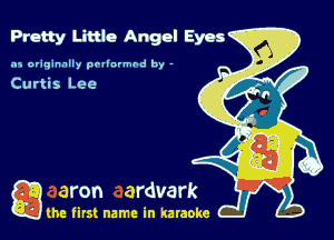 Pretty Little Angel Eyes
.15 originally povinrmbd by -

Curtis Lee

game firs! name in karaoke