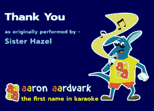 Thank You

as ougmnlly pol'uuuuod by

Sister Hazel

g the first name in karaoke