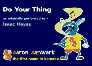 Do Your Thing

as ougmally pedounod by -

Isaac Hayes

g the first name in karaoke