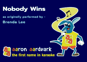 Nobody Wins

.15 ov393nally (nfovuwd by

Brenda Lee

game firs! name in karaoke