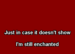 Just in case it doesn't show

I'm still enchanted