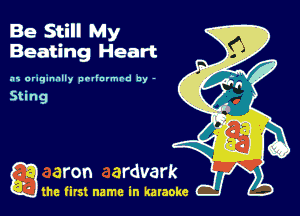 Be Still My
Beating Heart

.11 originally nrllovmrd by -

QM first name in karaoke