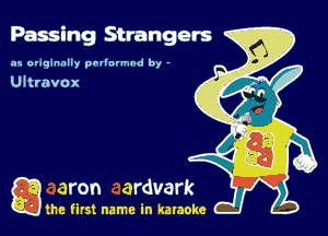 Passing Strangers

.15 originally povinrmbd by -

Ultravox

gm first name in karaoke