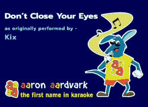 Don't Close Your Eyes

.15 originally povinrmbd by -

game firs! name in karaoke